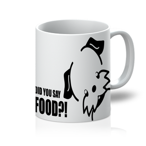 Did You Say Food? 11oz Mug