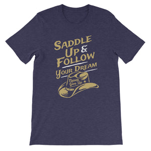 Saddle up and follow your dream - Short-Sleeve Unisex T-Shirt