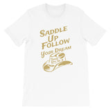 Saddle up and follow your dream - Short-Sleeve Unisex T-Shirt