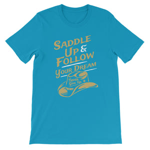 Saddle up and follow your dream - Short-Sleeve Unisex T-Shirt