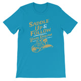 Saddle up and follow your dream - Short-Sleeve Unisex T-Shirt