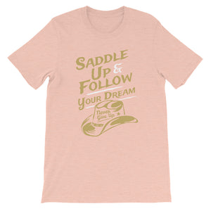 Saddle up and follow your dream - Short-Sleeve Unisex T-Shirt