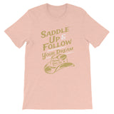 Saddle up and follow your dream - Short-Sleeve Unisex T-Shirt